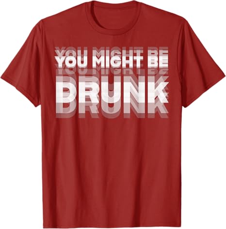 Funny Drinking Humor You Might Be Drunk TShirt Cool Drinker Graphic Tee Life Style Summer Fashion Humor Street Y2k Top S