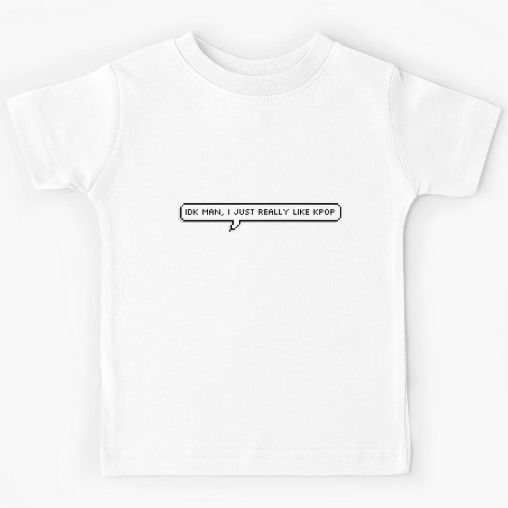 Idk man, I just really like kpop Kids T-Shirt 120