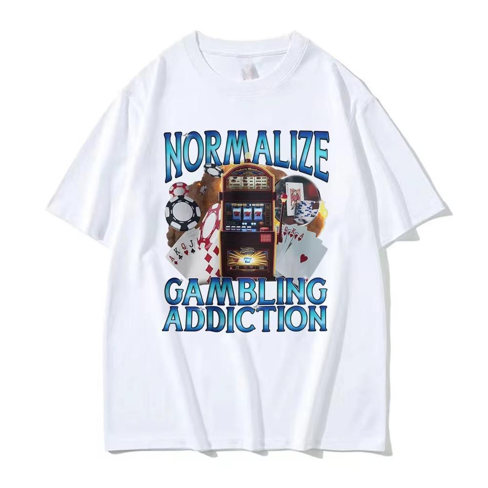 Normalize Gambling Addiction Meme T Shirt Slot Machine and Poker Chips Funny Tshirts Unisex Harajuku 100 Cotton ONeck Tshirt S