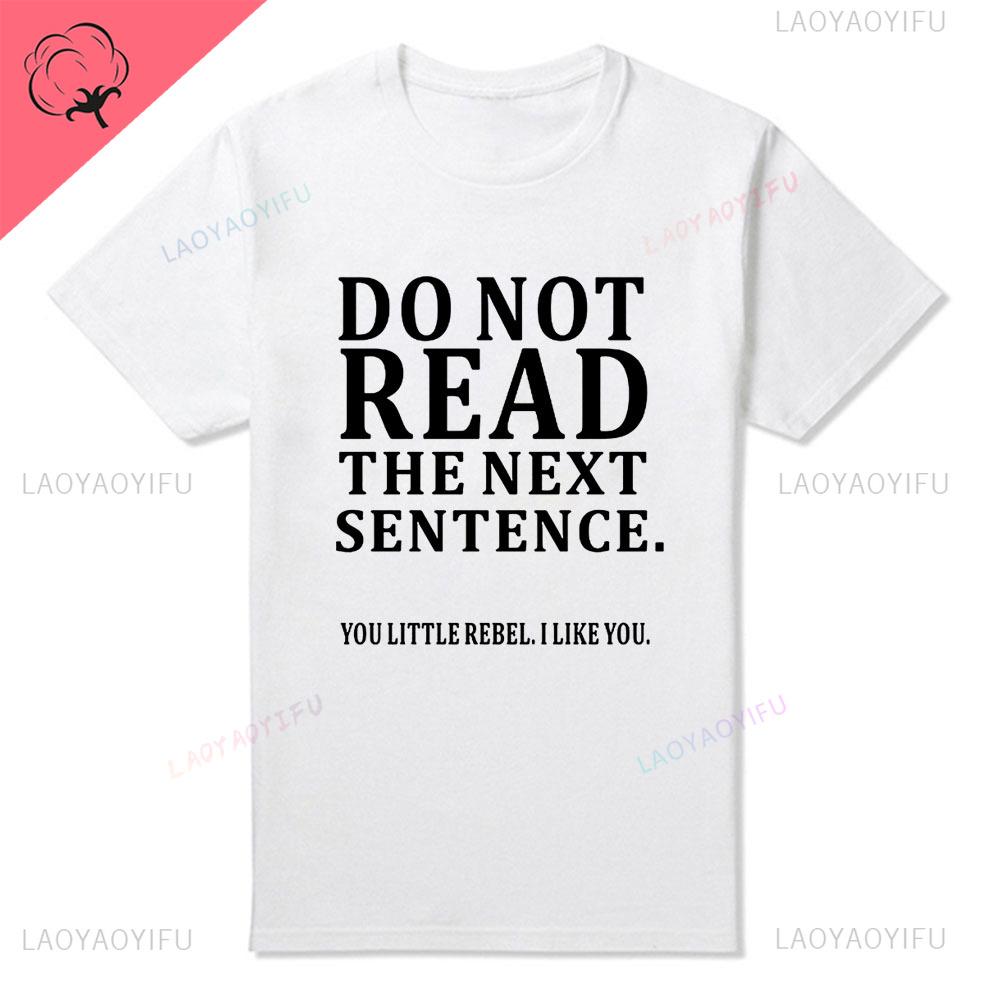 Humor Funny Do Not Read The Next Sentence Tshirt Boy Joke GIFT Summer Cotton T-shirt Fashion Harajuku Casual Vintage Streetwear