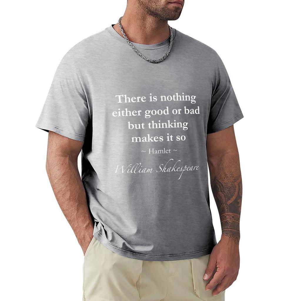 William Shakespeare Quote - There Is Nothing Either Good Or Bad But Thinking Makes It So - Hamlet T-Shirt