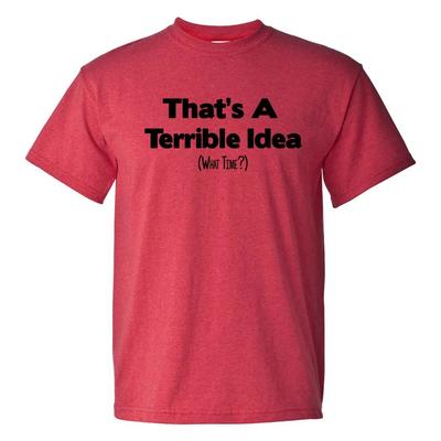 Das ist eine schreckliche Idee Welche Zeit - Lustiges sarkastisches Humor Trouble T-Shirt