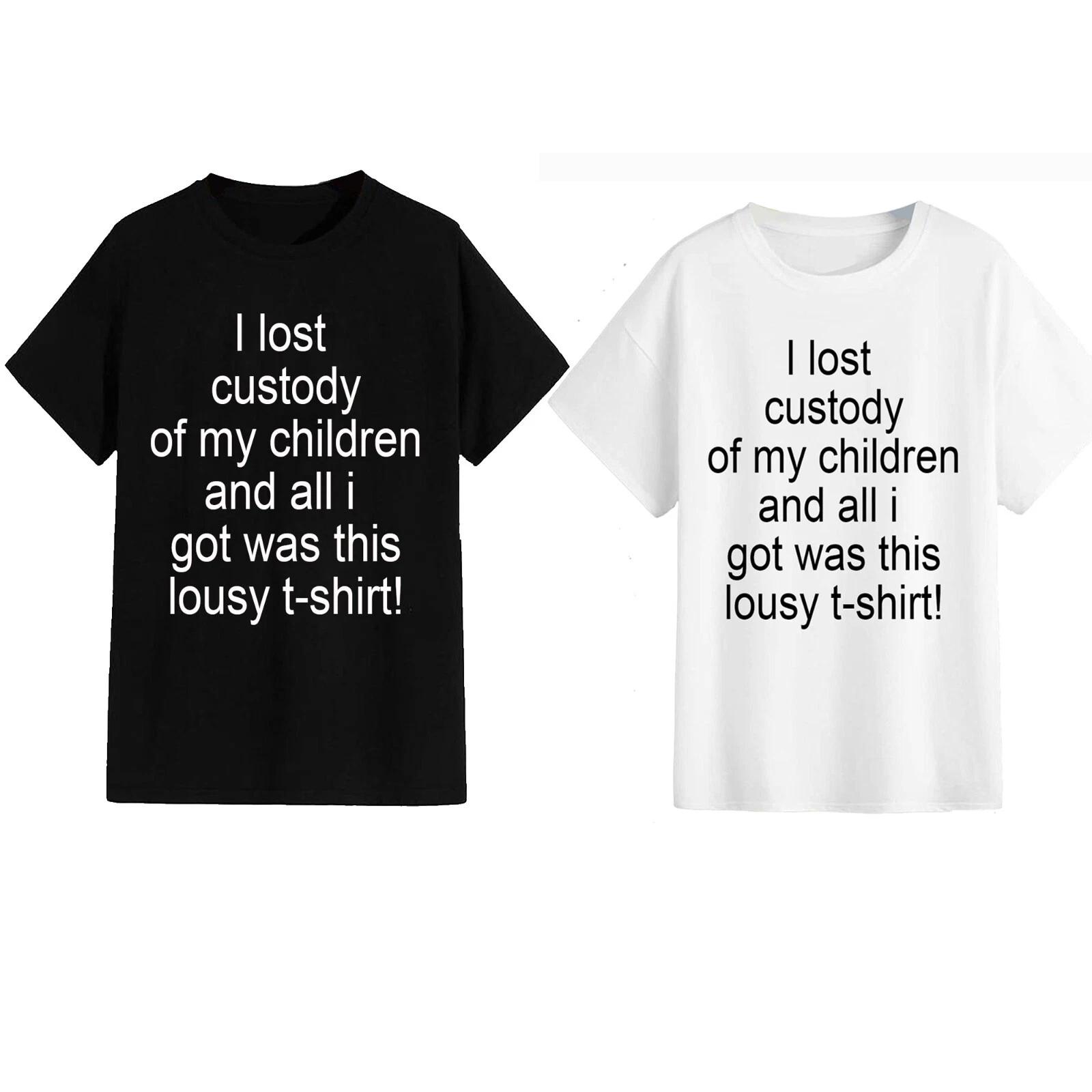 Unisex T-Shirt - I Lost Custody Of My Children And All I Got Wa... - Funny Gift S