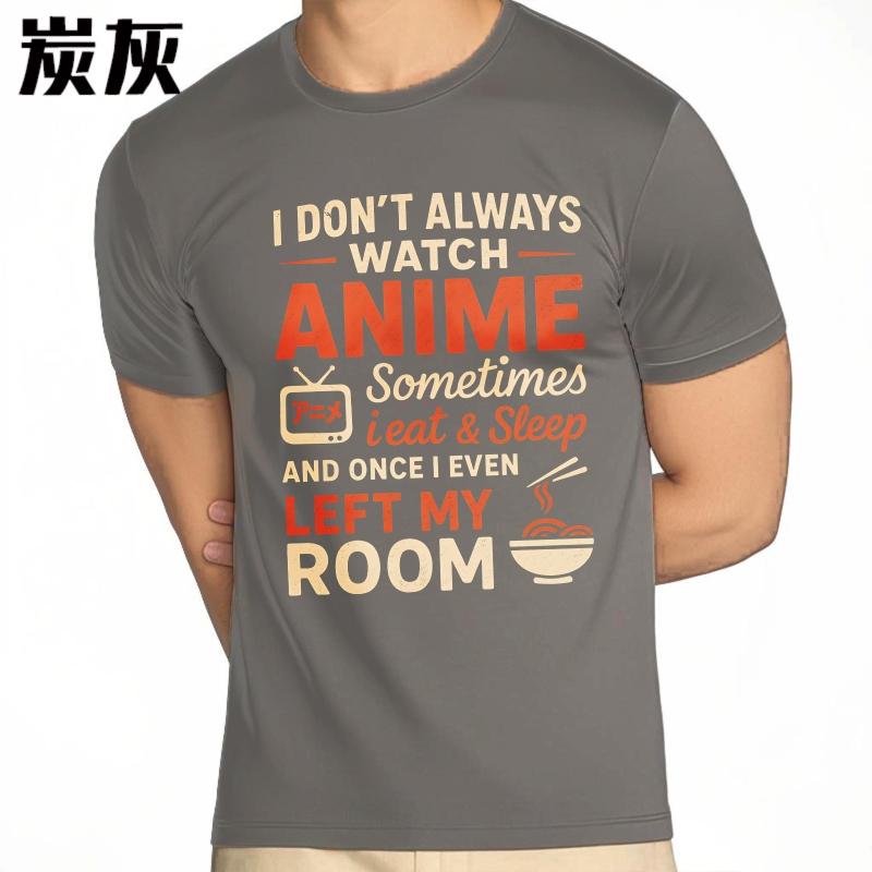 Vintage Summer Men Tshirt I Dont Always Watch Anime Sometimes I Eat And Sleep And Once I Even Left My Room Short Sleeve