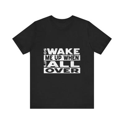 Wake Me Up When Its Over Unisex Tee,House Music Tee,Music Tee,Festival Tee