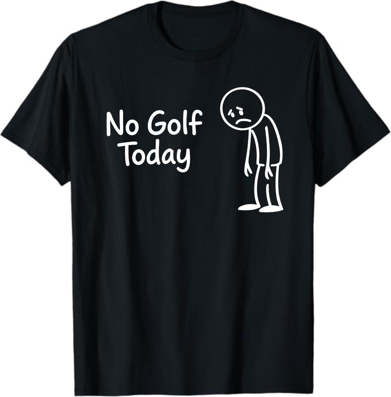 No Golf Today T-Shirt, Funny Golfer Gift, Sad Golf Lover Graphic Tee, Weekend Golf Shirt, Golfer Humor Shirt M