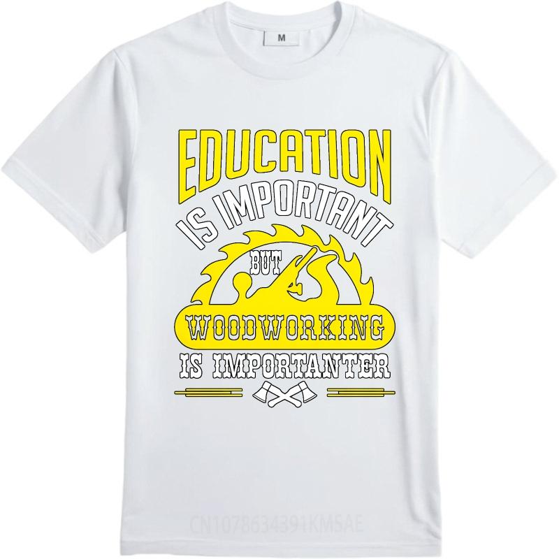Graphic Summer Unisex T Shirt Education Is Important But Woodworking Is Importanter Short Sleeve Printed Oneck Tops Teeshirt Male