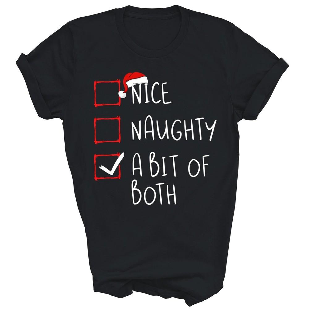 

Nice Naughty A Bit Of Both Christmas Unisex Shirt Gift 4XL
