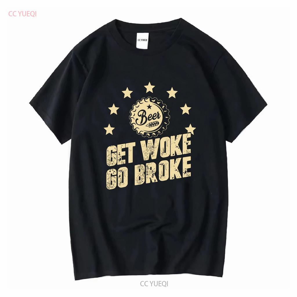 Get Woke Go Broke Funny Beer T Shirt long or short sleeves vintage Washed Soft Casual designer clothes Stretched