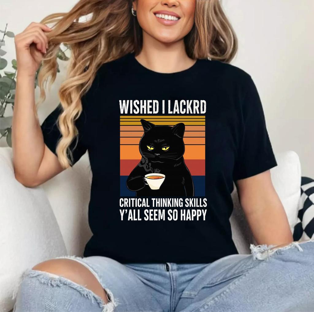 Wished I Lacked Critical Thinking Skills - Funny Sarcastic Unisex T-Shirt