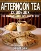 The Afternoon Tea Cookbook : Book 1, for Beginners Made Easy Step by Step : 1 Book