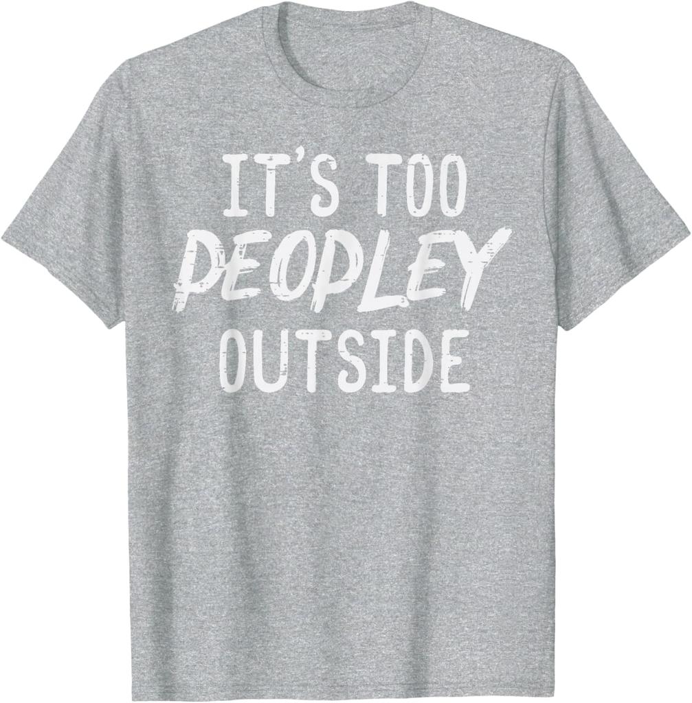 Too Peopley Outside Funny Introvert Saying Graphic TShirt Men Casual Cotton Tee