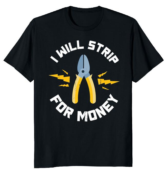 I Will Strip For Money Gift Electrician Electrical Contractor Engineer T-Shirt M