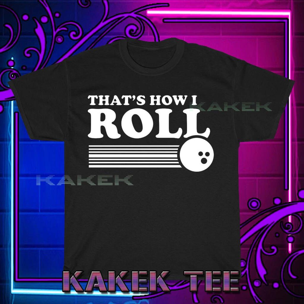 New Shirt Thats How We Roll Bowling Logo T-Shirt Funny Size S to 5XL S