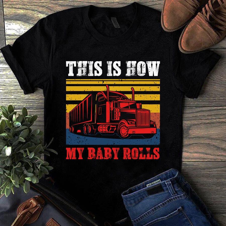 Men s and Women s T-shirts This is How My Baby Rolls Trucker Truck Driver XXXXL
