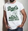Dad’s Against Weed Shirt • Funny Anti-Weed T-Shirt for Dads • Father’s Day Gift