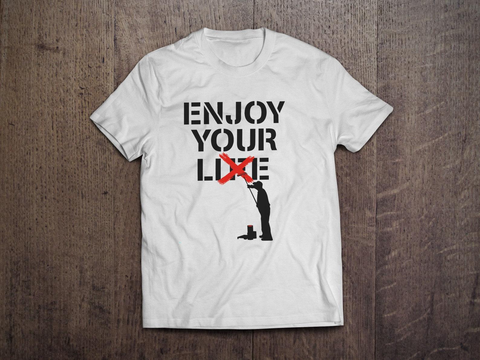 Enjoy Your Lie Life Banksy Art T shirt: Heavyweight Cotton Tee S