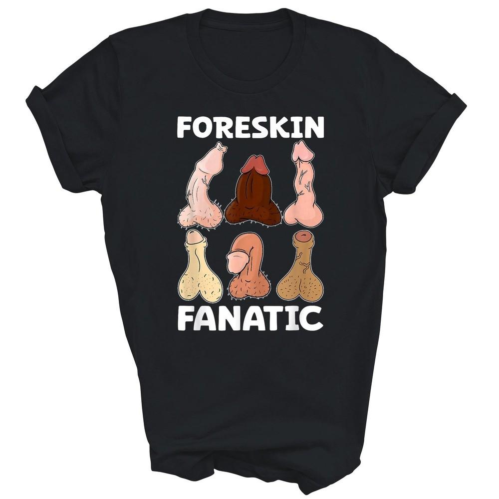 

Foreskin Fanatic Funny Adult Unisex Shirt Gift XL
