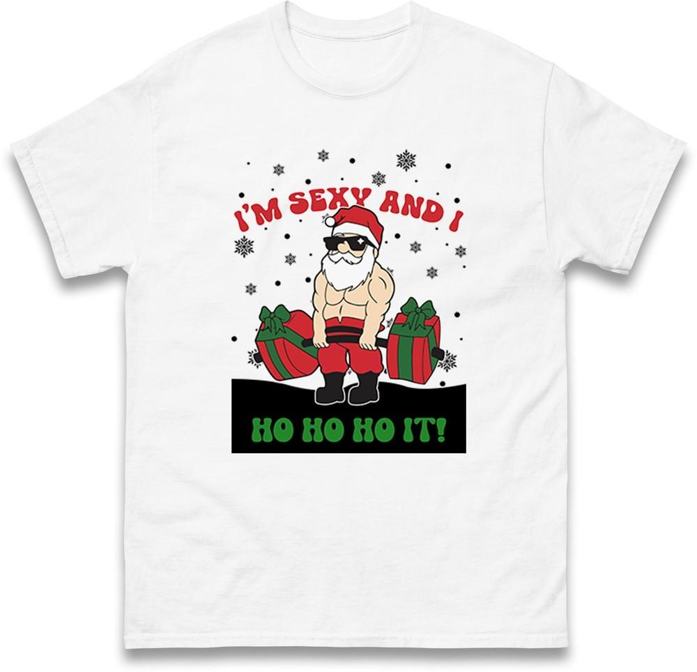 Im Sexy And I Ho Ho Ho It Santa Funny Christmas T Shirt Unisex Xmas Festive Te
