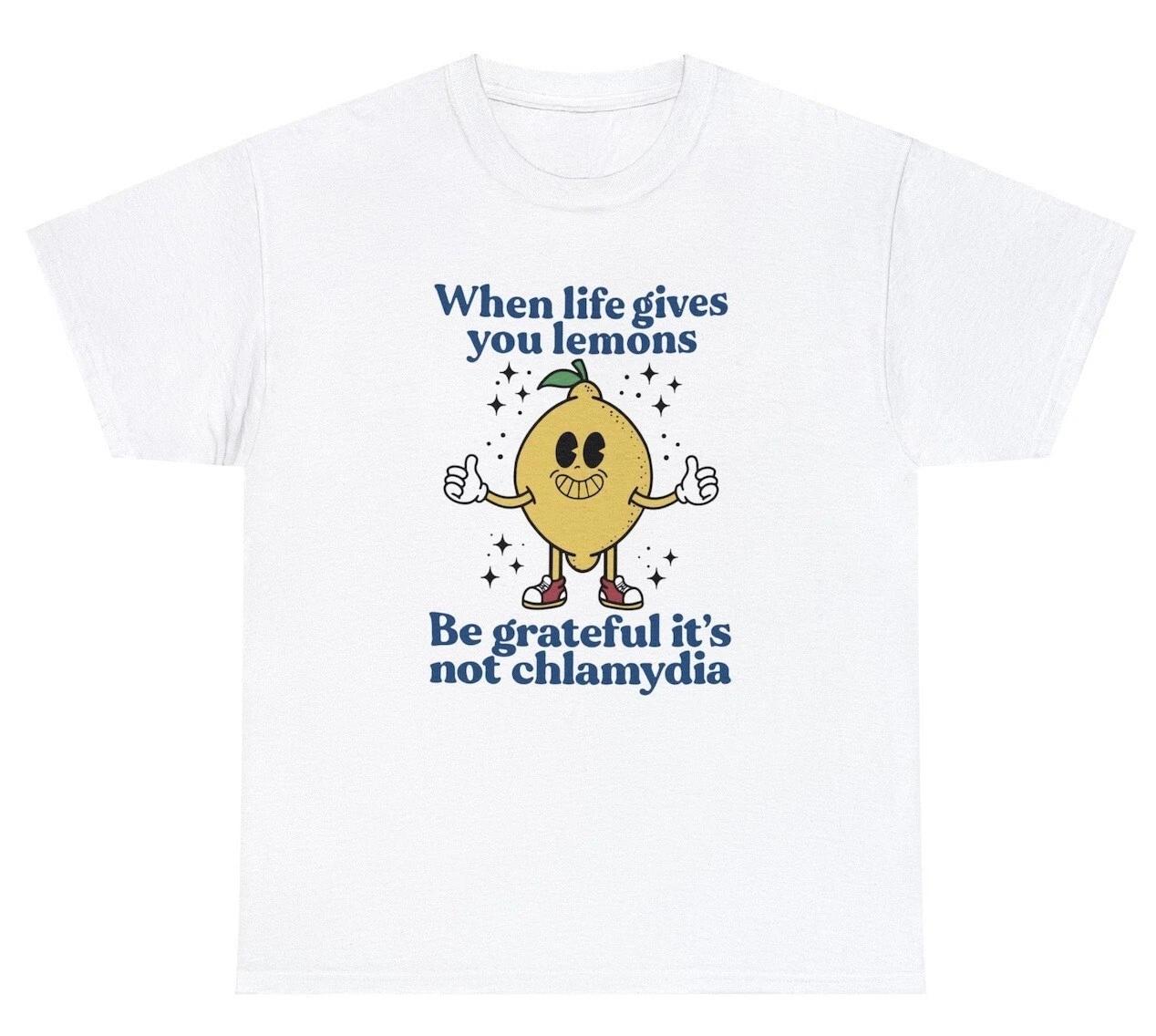 When Life Gives You Lemons Chlamydia T Shirt Funny STD Joke Saying Humor Tee L