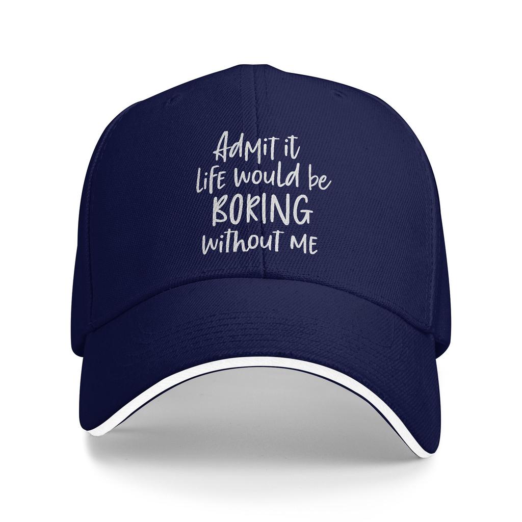 Admit It Life Would Be Boring Without Me Sun Baseball Cap Summer Unisex-Teens Vintage Hunting Camping Baseball Caps