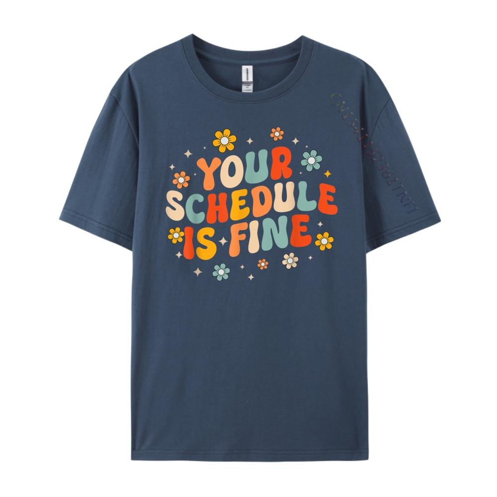 

Groovy Your Schedule Is Fine Funny School Counselor Mens Clothing 2025 T Shirts Alphabet 4XL