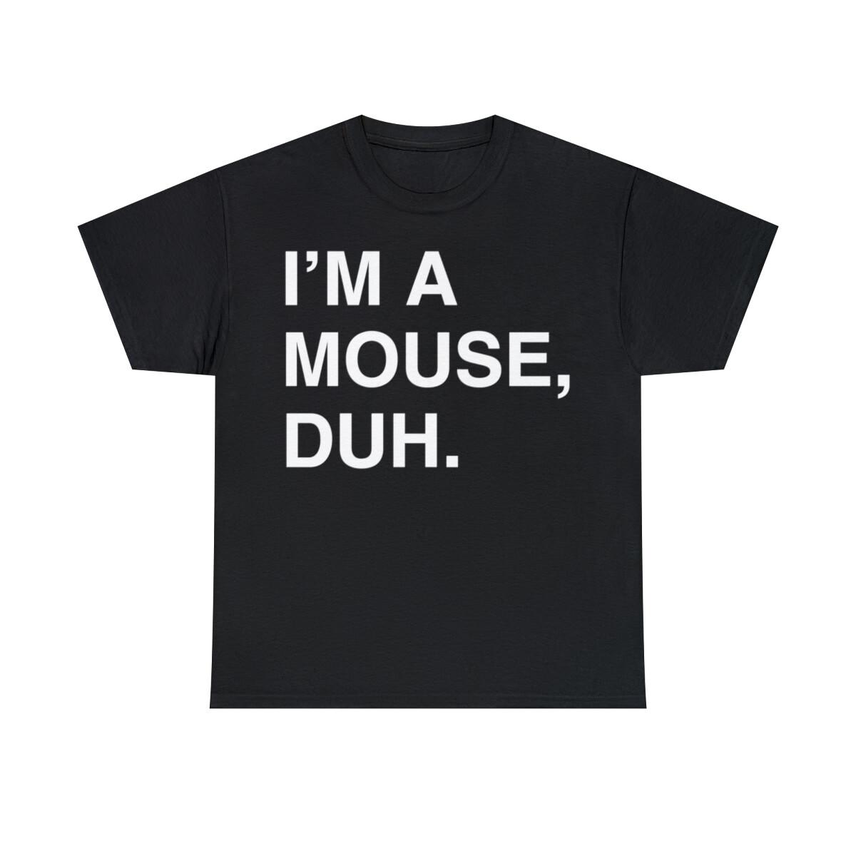 I m A Mouse Duh Graphic T-Shirt, Sizes S-5XL XXL