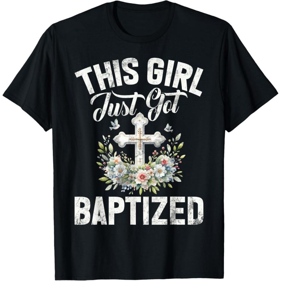 This Girl Just Got Baptized Baptism Church Catholic Bible T-Shirt S