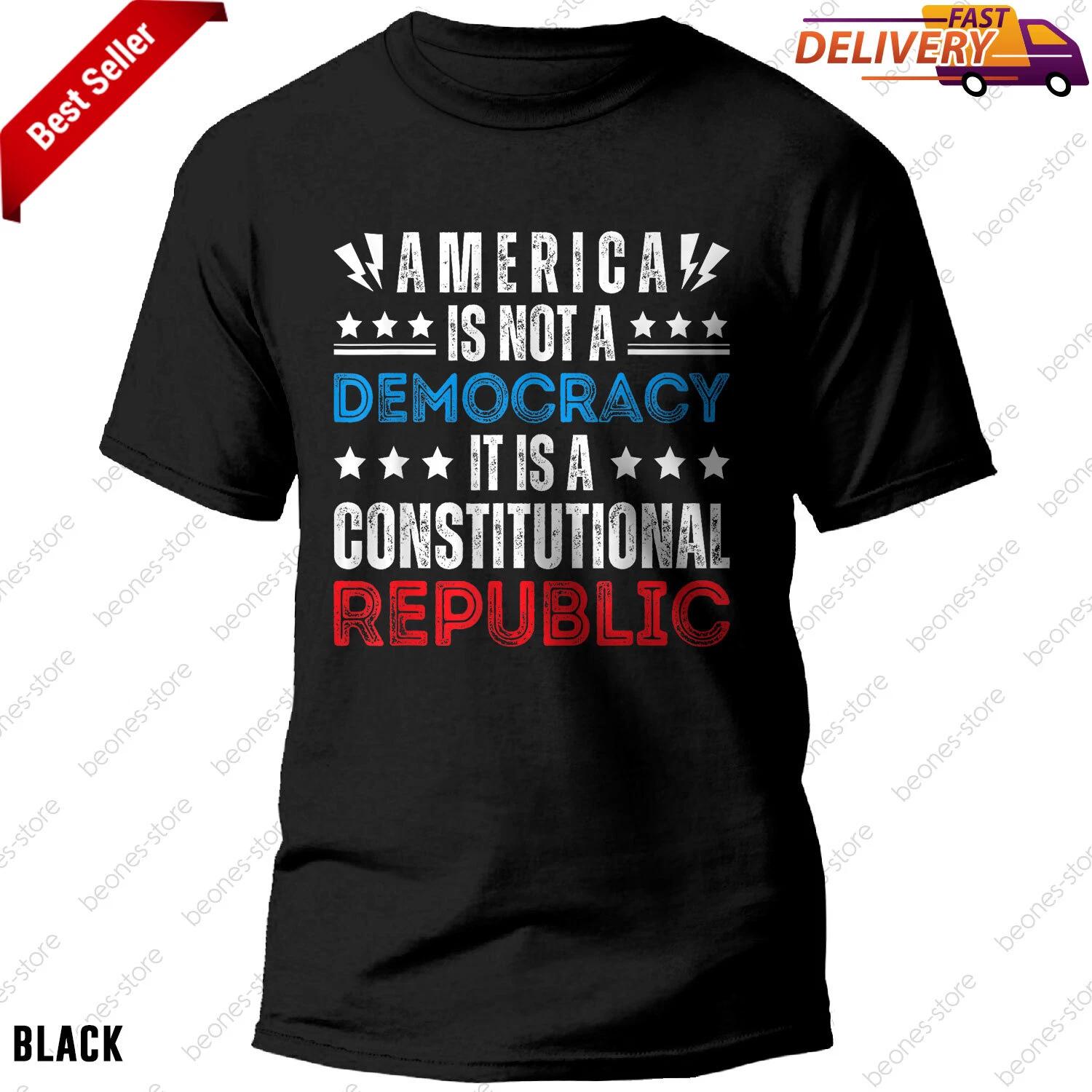 America Is Not A Democracy, It s A Constitutional Republic Tee Gift 4XL