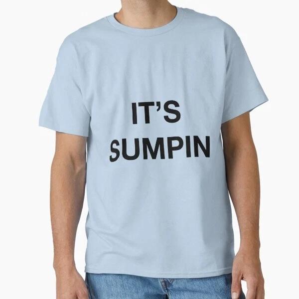 Its Sumpin Classic Tshirt Tshirt Made In Usaus Size S2xl