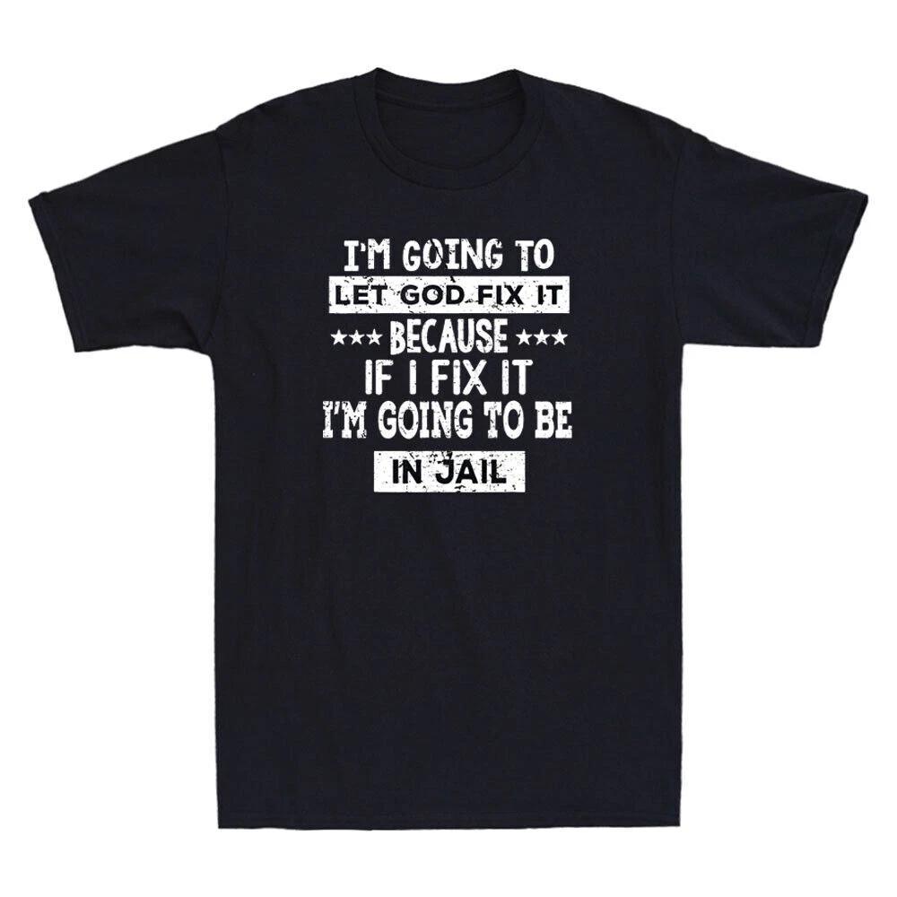 I m Going To Let God Fix It Because If I Fix It I m Going Vintage Men s T-Shirt XXXXL