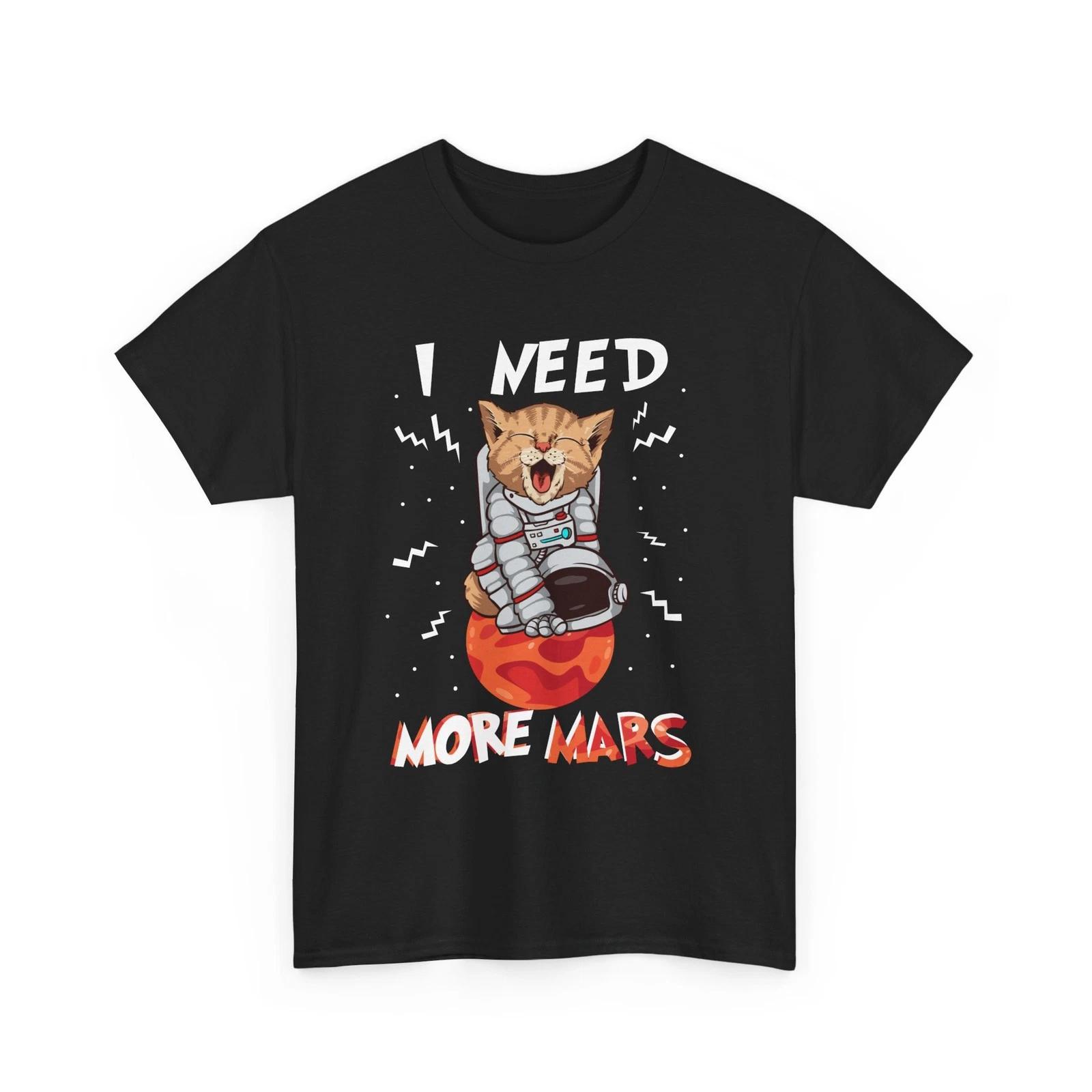 I Need More Mars Funny T shirt, Astronaut Cat Space Lovers Funny Shirt 3XL