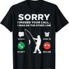 Désolé Appel Manqué Autre Ligne Pêche Pêcheur Pêcheur T-Shirt