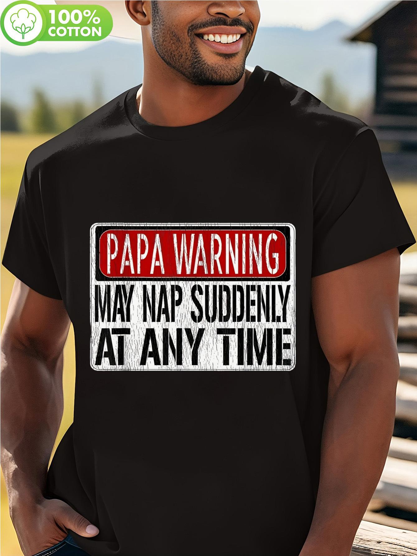 100% Cotton Funny Dad Warning Sign T-shirt - Papa Warning May Nap Suddenly Humorous Graphic Tee M