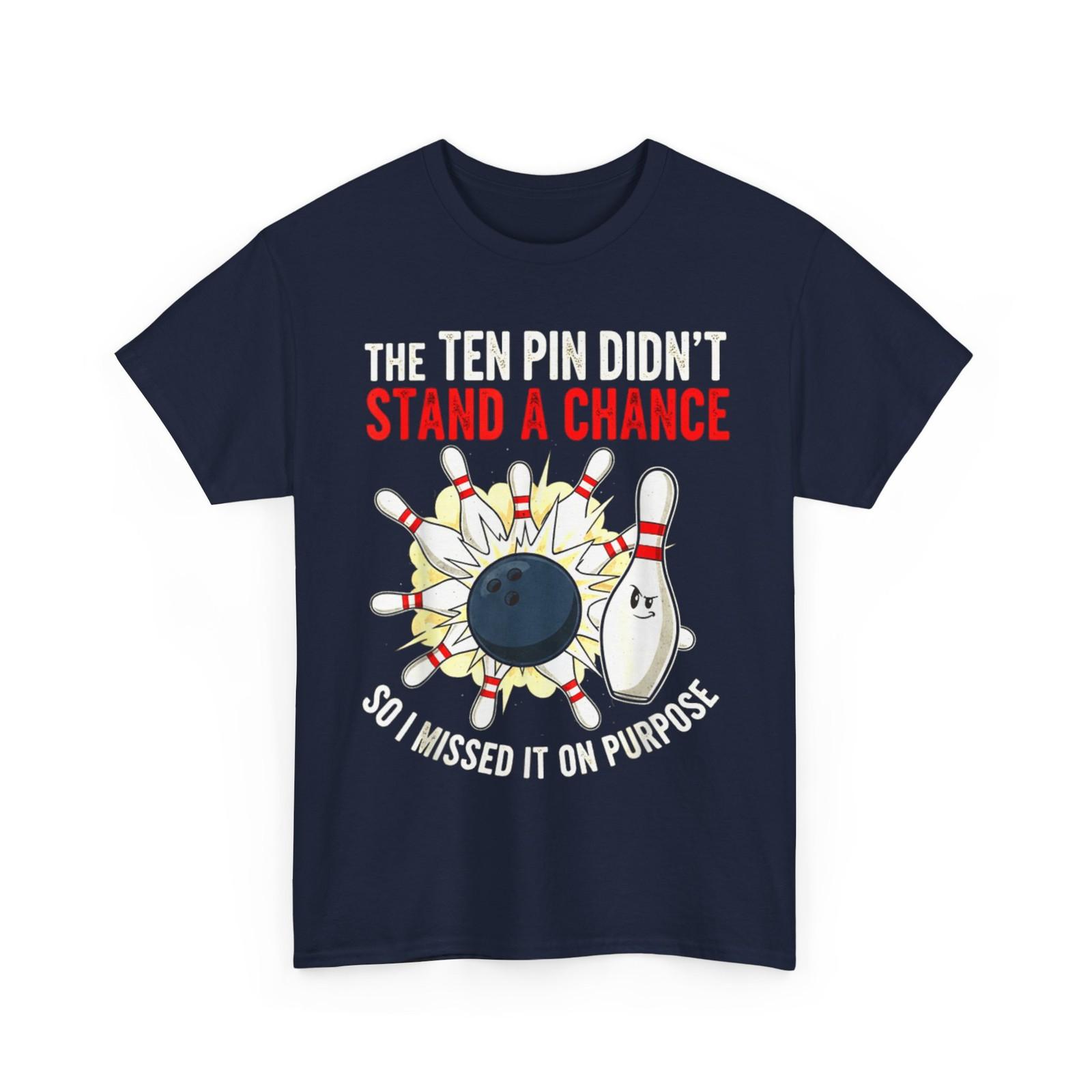 Ten Pin Didn t Stand Chance So Missed It On Purpose Bowling T-Shirt XXXXL