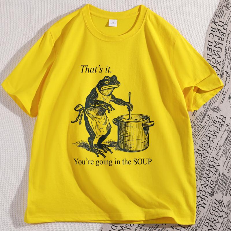 Funny Frog T Shirt Thats It Youre Going In The Soup Tshirt Weird Trendy Cotton Tshirt Unisex Unisex High Quality Streetwear