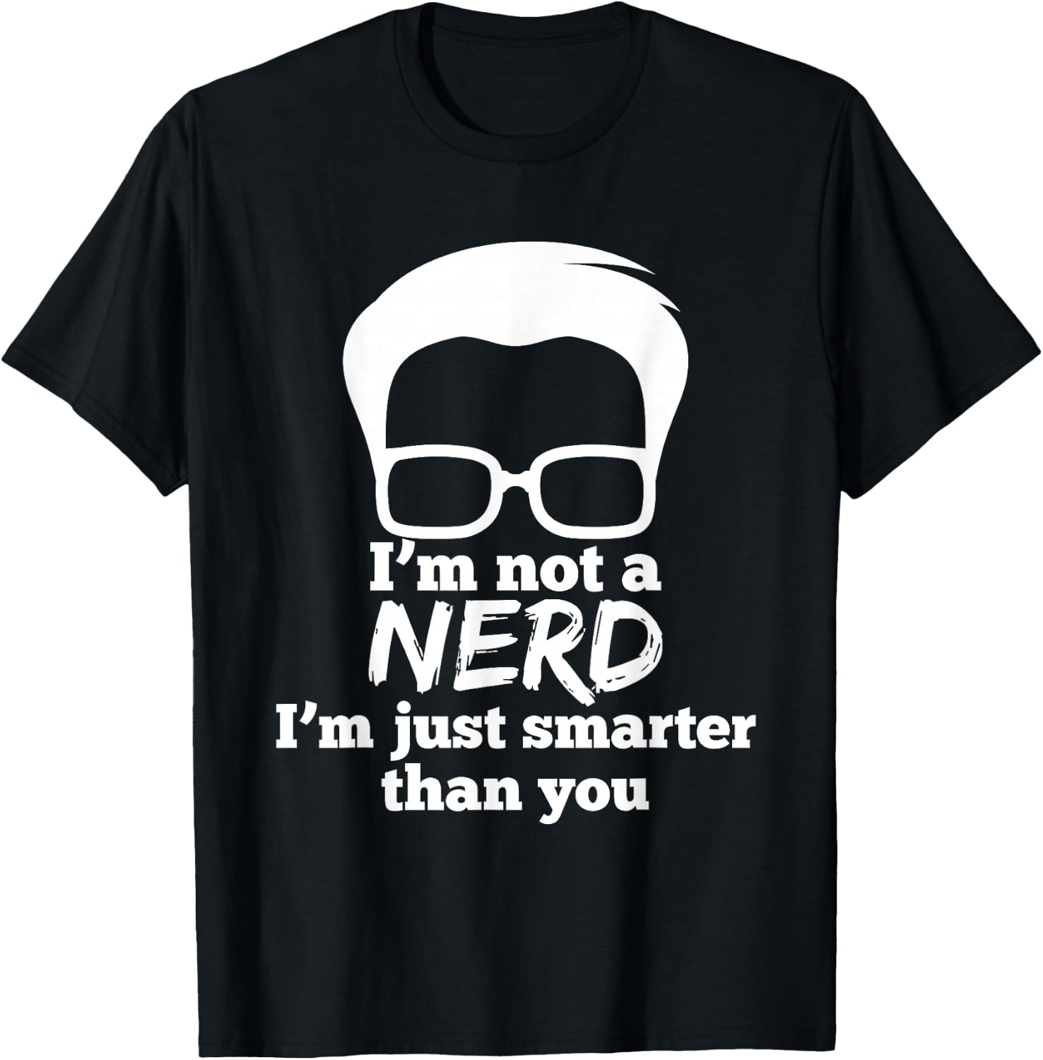 I m Not A Nerd I m Just Smarter Than You Funny Gift T-Shirt Unisex T-Shirt XL