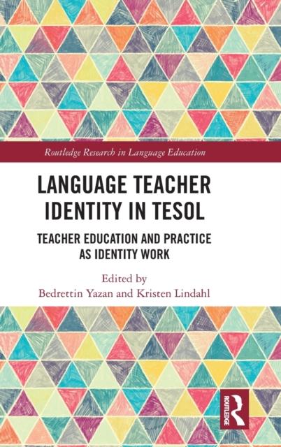 The Language Teacher Identity In TESOL : Teacher Education and Practice As Identity Work Book