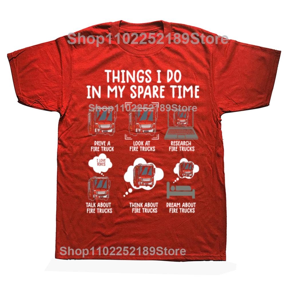 Things I Do In My Spare Time Funny Fire Truck Firefighter T-shirts Men Fashion Casual Tshirt 100% Cotton Oversized T Shirt S