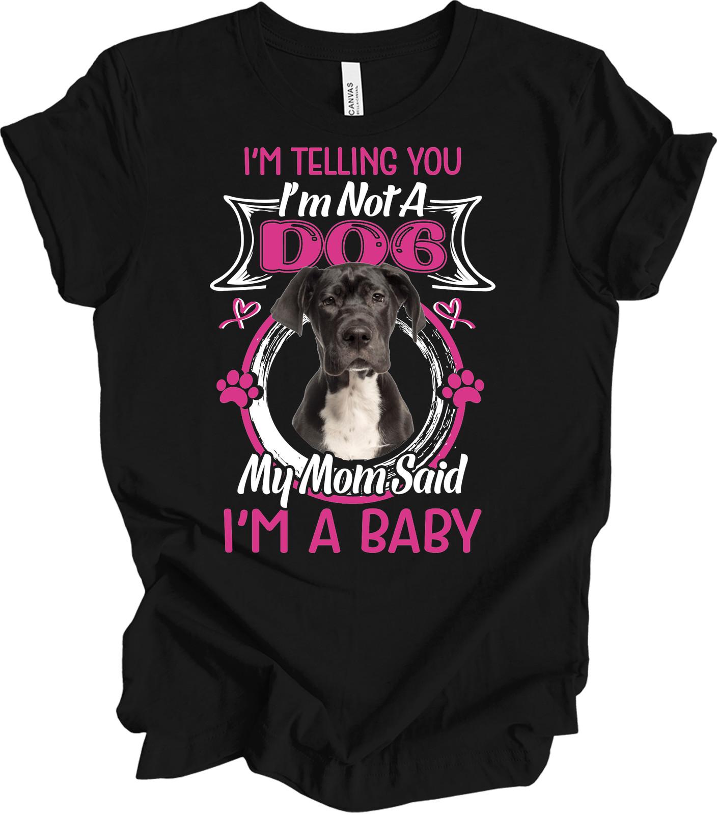 Great Dane Dog T-Shirt Funny Great Dane Puppies I m A Baby Dog Mom Graphic Tee S