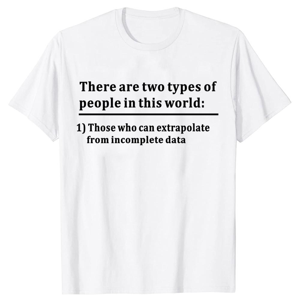 Funny Two Types of People Can Extrapolate Incomplete T-shirts Men Fashion Casual Data Science Statistics 100% Cotton T Shirt