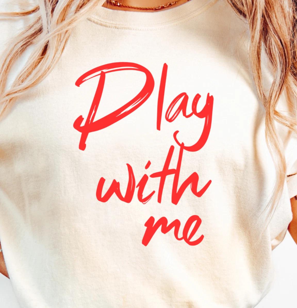 Play With Me T-Shirt, Playful Garment-Dyed Shirt, Fun Playdate Outfit, Funny Tee S