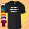 You're Terrible Muriel T-Shirt | Muriel's Wedding | 90s | Classic Movie Geek