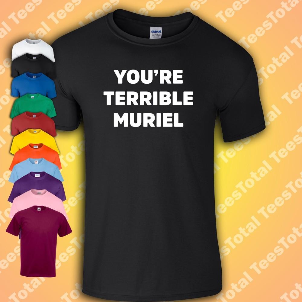 

You re Terrible Muriel T-Shirt | Muriel s Wedding | 90s | Classic Movie Geek L