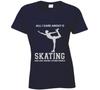 All I Care About Is Skating Ladies T Shirt