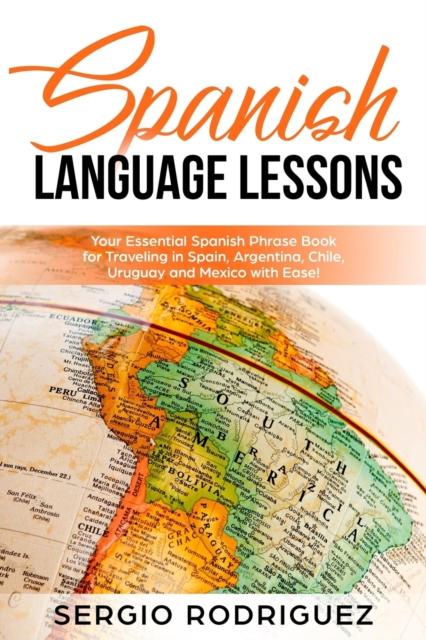 Kniha Spanish Language Lessons : Your Essential Spanish Phrase Book for Traveling In Spain, Argentina, Chile, Uruguay and Mexico with Ease! : 3