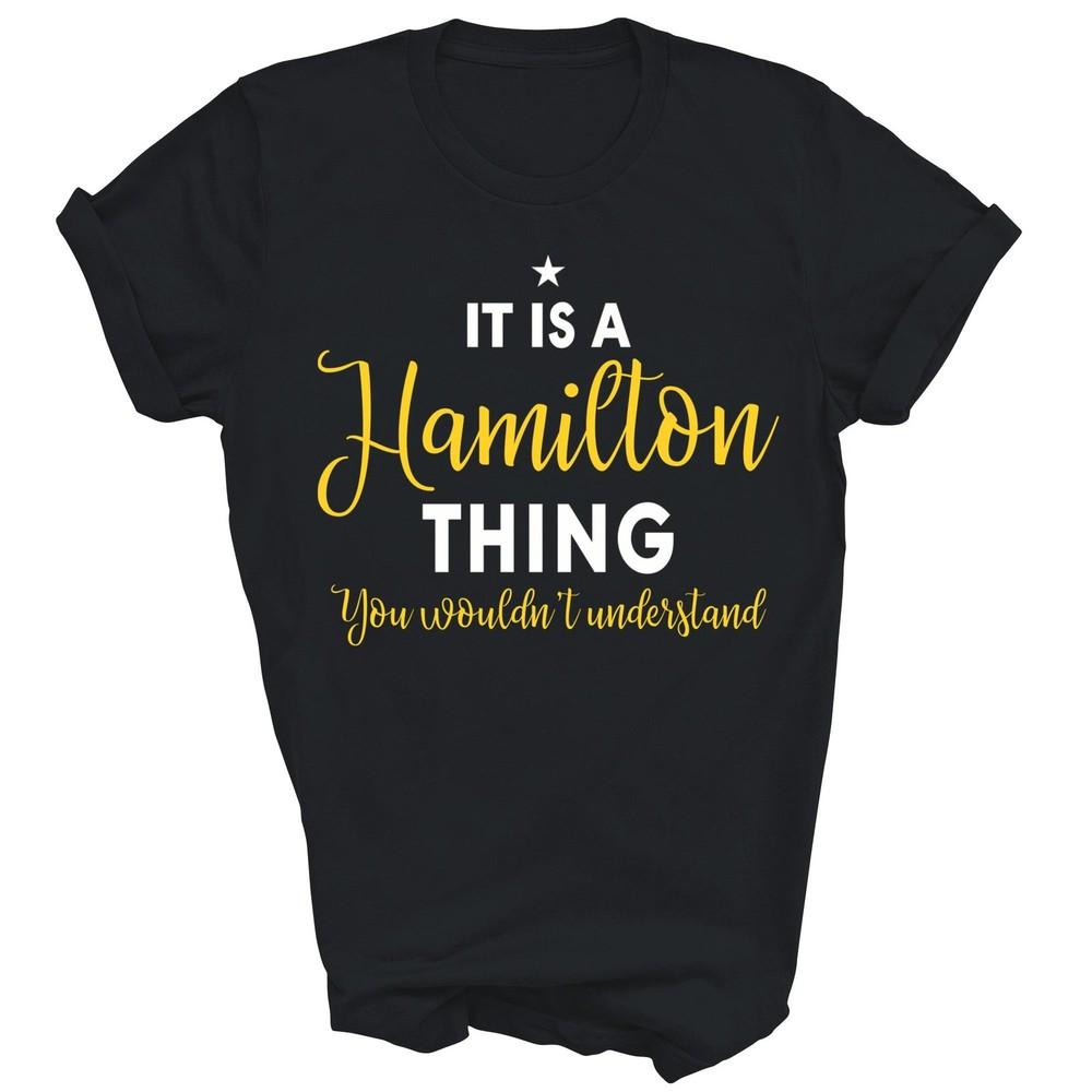 

Its A Hamilton Thing You Wouldnt Understand History Unisex Shirt Gift 4XL