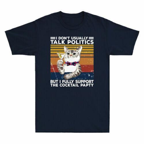 Cat I Don t Usually Talk Politics But I Fully Support The Cocktail Party T-Shirt S