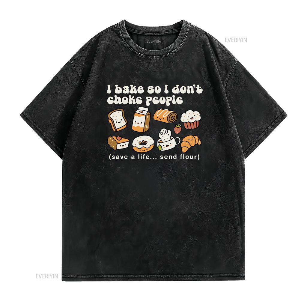 I bake so dont choke people baking mom gifts cute baker shirt funny tee crewneck top cake lover bread maker vintage Washed