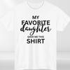 My Favorite Daughter T Shirt Funny Family Gift Unisex Cotton Tee Top Birthday